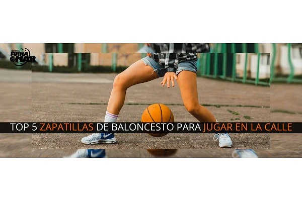 Top 5 de Zapatillas de Baloncesto para jugar en la calle